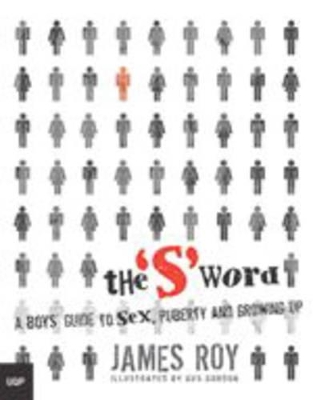 S Word: A Boy's Guide To Sex, Puberty And Growing Up book
