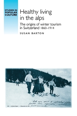 Healthy Living in the Alps by Susan Barton