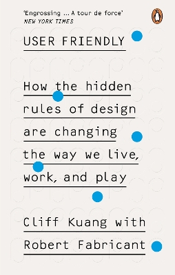 User Friendly: How the Hidden Rules of Design are Changing the Way We Live, Work & Play book