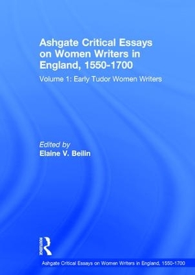 Ashgate Critical Essays on Women Writers in England, 1550-1700 by Elaine V. Beilin