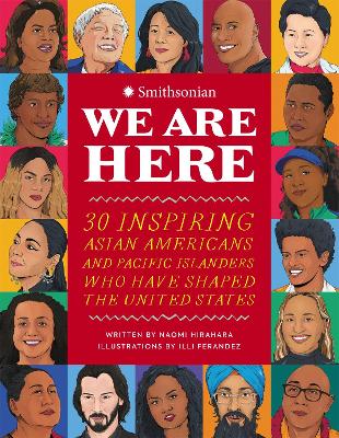 We Are Here: 30 Inspiring Asian Americans and Pacific Islanders Who Have Shaped the United States book