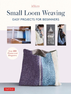 Small Loom Weaving: Easy Projects For Beginners (over 200 photos and diagrams) book
