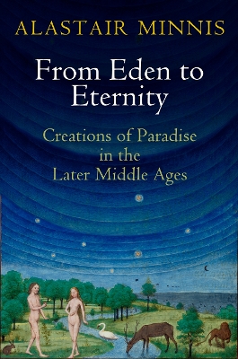 From Eden to Eternity: Creations of Paradise in the Later Middle Ages book