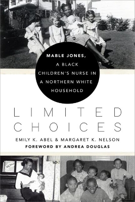 Limited Choices: Mable Jones, a Black Children's Nurse in a Northern White Household book