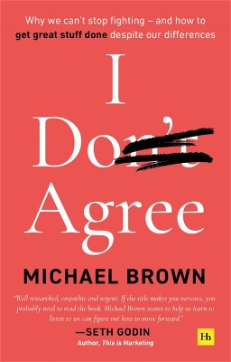 I Don't Agree: Why we can't stop fighting - and how to get great stuff done despite our differences book