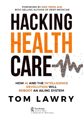 Hacking Healthcare: How AI and the Intelligence Revolution Will Reboot an Ailing System book