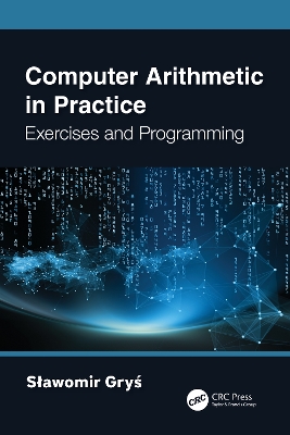 Computer Arithmetic in Practice: Exercises and Programming by Sławomir Gryś