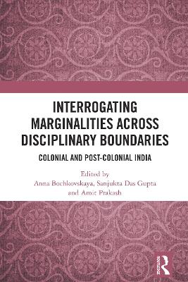 Interrogating Marginalities across Disciplinary Boundaries: Colonial and Post-Colonial India book