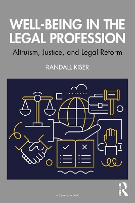 Well-Being in the Legal Profession: Altruism, Justice, and Legal Reform by Randall Kiser