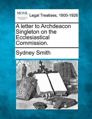 Letter to Archdeacon Singleton on the Ecclesiastical Commission. book