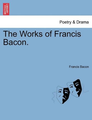 The Works of Francis Bacon. by Francis Bacon