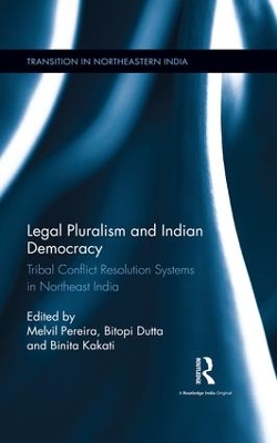 Legal Pluralism and Indian Democracy: Tribal Conflict Resolution Systems in Northeast India by Melvil Pereira