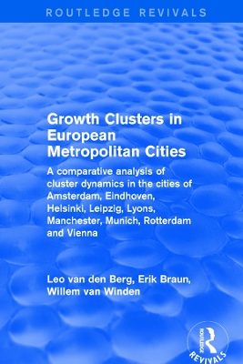 Revival: Growth Clusters in European Metropolitan Cities (2001): A Comparative Analysis of Cluster Dynamics in the Cities of Amsterdam, Eindhoven, Helsinki, Leipzig, Lyons, Manchester, Munich, Rotterdam and Vienna by Leo van den Berg