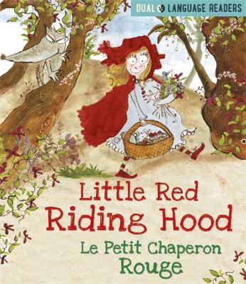 Dual Language Readers: Little Red Riding Hood: Le Petit Chaperon Rouge: English and French fairy tale book