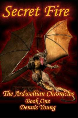 Secret Fire: The Ardwellian Chronicles, Book One book