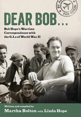 Dear Bob...: Bob Hope's Wartime Correspondence with the G.I.s of World War II book