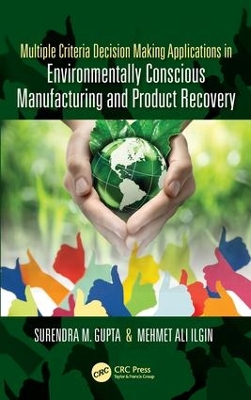 Multiple Criteria Decision Making Applications in Environmentally Conscious Manufacturing and Product Recovery by Surendra M. Gupta