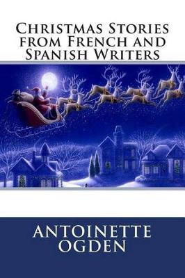 Christmas Stories from French and Spanish Writers by Antoinette Ogden