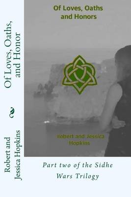 Of Loves, Oaths, and Honor: Part two of the Sidhe Wars Trilogy book