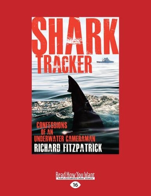 Shark Tracker: Confessions of an underwater cameraman by Richard Fitzpatrick