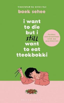 I Want to Die but I Still Want to Eat Tteokbokki: further conversations with my psychiatrist. Sequel to the Sunday Times and International bestselling Korean therapy memoir book