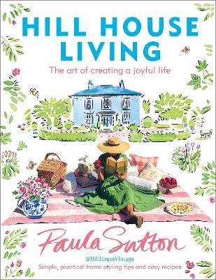 Hill House Living: The art of creating a joyful life - simple, practical decorating tips and cosy recipes book