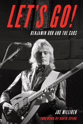 Let's Go!: Benjamin Orr and The Cars by Joe Milliken