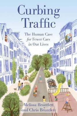 Curbing Traffic: The Human Case for Fewer Cars in Our Lives book
