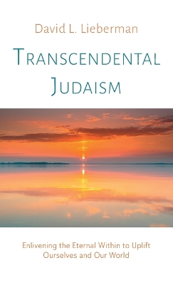 Transcendental Judaism: Enlivening the Eternal Within to Uplift Ourselves and Our World book