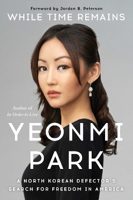 While Time Remains: A North Korean Defector's Search for Freedom in America by Yeonmi Park