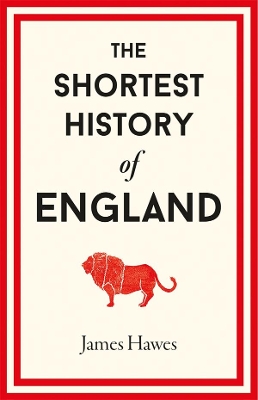 The Shortest History of England by James Hawes