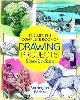 The Artist's Complete Book of Drawing Projects Step-by-Step by Barrington Barber