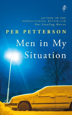 Men in My Situation: By the author of the international bestseller Out Stealing Horses by Per Petterson