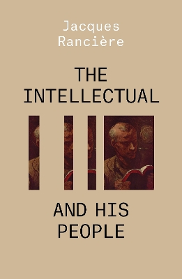 The The Intellectual and His People: Staging the People Volume 2 by Jacques Rancière
