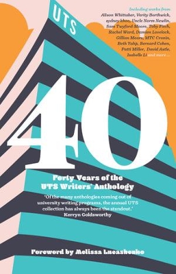 The 40th Anniversary Edition: Forty Years of the UTS Writers' Anthology book