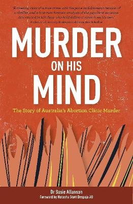 Murder on His Mind: The Story of Australia's Abortion Clinic Murder book
