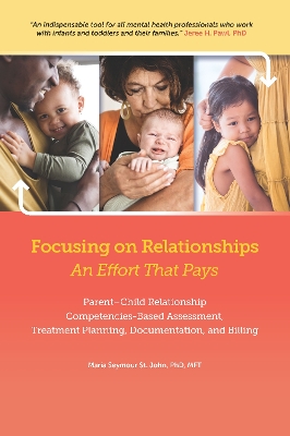 Focusing on Relationships: An Effort That Pays: Parent-Child Relationship, Competencies-Based Assessment, Treatment Planning, Documentation, and Billing book