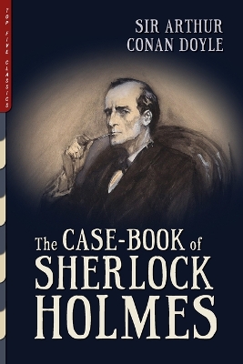 The The Case-Book of Sherlock Holmes (Illustrated) by Sir Arthur Conan Doyle