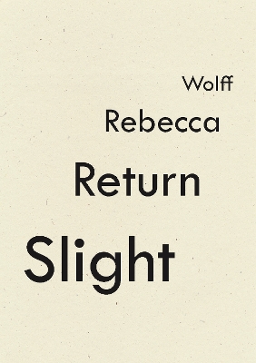 Slight Return by Rebecca Wolff