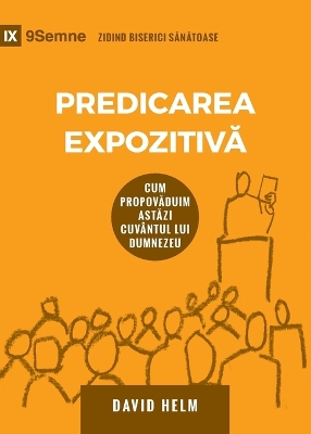 Expositional Preaching / Predicarea Expozitivă: How We Speak God's Word Today by David R. Helm