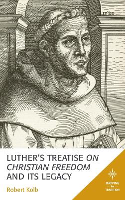 Luther's Treatise On Christian Freedom and Its Legacy book