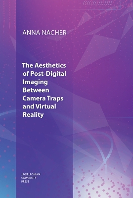 The Aesthetics of Post–Digital Imaging – Between Camera Traps and Virtual Reality book