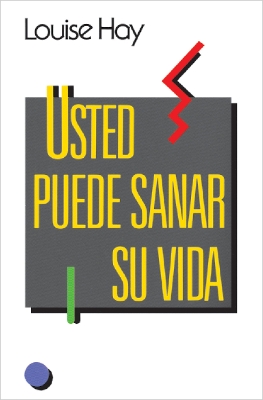 Usted Puede Sanar Su Vida by Louise Hay