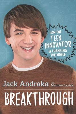 Breakthrough: How One Teen Innovator Is Changing the World book