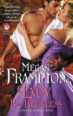 The The Duke's Daughters: Lady Be Reckless: A Duke's Daughters Novel by Megan Frampton