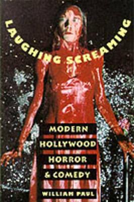 Laughing Screaming: Modern Hollywood Horror and Comedy book