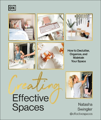 Creating Effective Spaces: Declutter, Organise and Maintain Your Space by Natasha Swingler