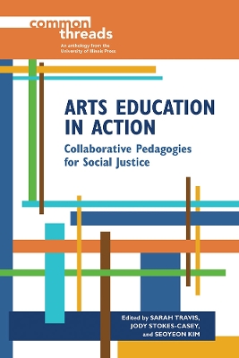 Arts Education in Action: Collaborative Pedagogies for Social Justice book