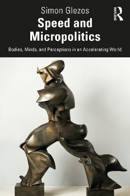 Speed and Micropolitics: Bodies, Minds, and Perceptions in an Accelerating World book