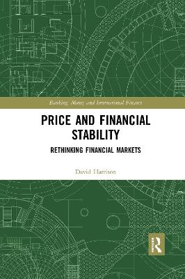 Price and Financial Stability: Rethinking Financial Markets by David Harrison